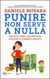 Punire non serve a nulla. Educare i figli con efficacia evitando le trappole emotive