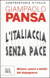 L'Italiaccia senza pace. Misteri, amori e delitti del dopoguerra