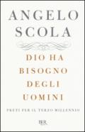 Dio ha bisogno degli uomini. Preti per il terzo millennio