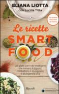 Le ricette Smartfood. 100 piatti con i cibi intelligenti che mimano il digiuno, combattono il sovrappeso e allungano la vita