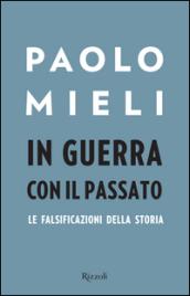 In guerra con il passato. Le falsificazioni della storia