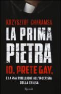 La prima pietra. Io, prete gay, e la mia ribellione all'ipocrisia della Chiesa