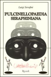 Pulcinellopaedia Seraphiniana. Ediz. illustrata