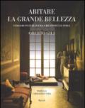 Abitare la grande bellezza. Viaggio in Italia fra creatività e stile. Ediz. illustrata