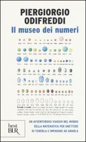 Il museo dei numeri. Un avventuroso viaggio nel mondo della matematica per smettere di temerla e imparare ad amarla