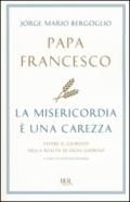 La misericordia è una carezza. Vivere il giubileo nella realtà di ogni giorno