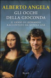 Gli occhi della Gioconda. Il genio di Leonardo raccontato da Monna Lisa