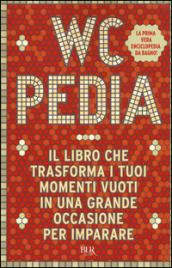 WCpedia. Il libro che trasforma i tuoi momenti vuoti in una grande occasione per imparare: 1