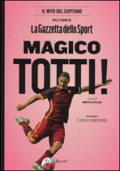 Magico Totti! nelle pagine de «La Gazzetta dello Sport». Ediz. illustrata