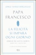 La felicità si impara ogni giorno. Omelie da Santa Marta (marzo 2014-giugno 2015)