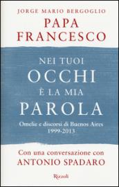 Nei tuoi occhi è la mia parola: Omelie e discorsi di Buenos Aires 1999-2013