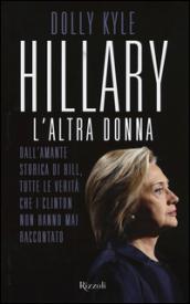 Hillary, l'altra donna: Dall'amantestorica di Bill, tutte le verità che i Clinton non hanno mai raccontato