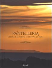 Pantelleria. Di luce e di vento, di pietra e di fiori. Ediz. a colori
