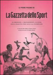 Le prime pagine de «La Gazzetta dello Sport». Le emozioni, i protagonisti, le sfide dalla nascita alla XXX Olimpiade. Ediz. illustrata