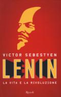 Lenin. La vita e la rivoluzione