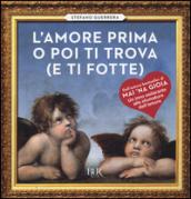 L’amore prima o poi ti trova (e ti fotte)