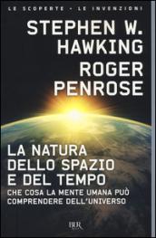 La natura dello spazio e del tempo. Che cosa la mente umana può comprendere dell'universo