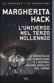 L'universo nel Terzo millennio. ?Le meraviglie che conosciamo e i misteri ancora insoluti del cosmo