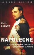 Napoleone. Vita del generale che volle conquistare il mondo