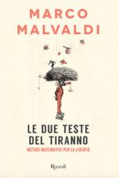 Le due teste del tiranno: Metodi matematici per la libertà