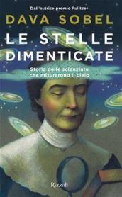 Le stelle dimenticate. Storia delle scienziate che misurarono il cielo