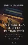 La biblioteca segreta di Timbuctù. La vera storia degli uomini che salvarono trecentomila libri dalla furia della Jihad