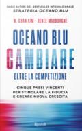 Oceano blu: cambiare. Oltre la competizione. Cinque passi vincenti per stimolare la fiducia e creare nuova crescita