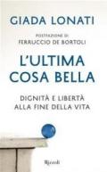 L'ultima cosa bella. Dignità e libertà alla fine della vita