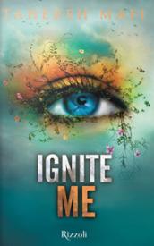 Ignite Me (versione italiana) (Trilogia di Shatter Me)