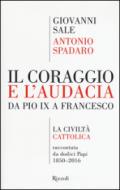 Il coraggio e l'audacia. Da Pio IX a Francesco. «La Civiltà Cattolica» raccontata da dodici Papi 1850-2016