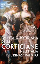 La vita quotidiana delle cortigiane nell'Italia del Rinascimento