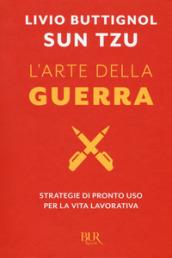 L'arte della guerra.: Strategie di pronto uso per la vita lavorativa