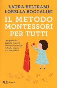 Il metodo Montessori per tutti. Comprenderlo appieno e usarlo per educare i propri figli alla libertà e all'autonomia