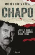 El Chapo. Joaquín Guzmán, l'ultimo signore della droga