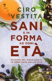 Sani e in forma ad ogni età. Nutrirsi nel modo giusto in ogni fase della vita