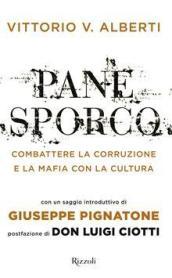 Pane sporco. Combattere la corruzione e la mafia con la cultura