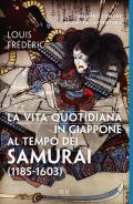 La vita quotidiana in Giappone al tempo dei samurai (1185-1603)