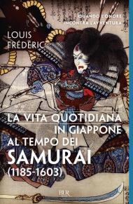 La vita quotidiana in Giappone al tempo dei samurai (1185-1603)