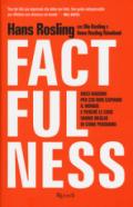 Factfulness. Dieci ragioni per cui non capiamo il mondo. E perché le cose vanno meglio di come pensiamo