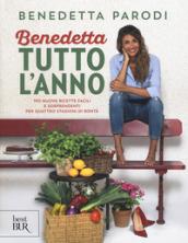 Benedetta tutto l'anno. 170 nuove ricette facili e sorprendenti per quattro stagioni di bontà