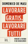 Lavorare gratis, lavorare tutti. Perché il futuro è dei disoccupati