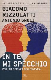 In te mi specchio. Per una scienza dell'empatia