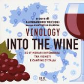 Vinology. Into the wine. 50 itinerari imperdibili tra vigneti e cantine d'Italia