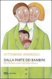 Dalla parte dei bambini. Per difendere i nostri figli dalla violenza