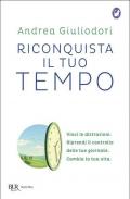 Riconquista il tuo tempo. Vinci le distrazioni. Riprendi il controllo delle tue giornate. Cambia la tua vita