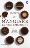 SMETTI DI MANGIARE LE TUE EMOZIONI