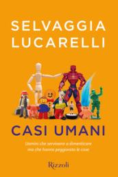 Casi umani. Uomini che servivano a dimenticare, ma che hanno peggiorato le cose