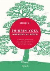 Shinrin-yoku. Immergersi nei boschi. Il metodo giapponese per coltivare la felicità e vivere più a lungo