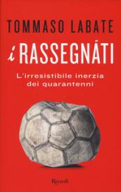 I rassegnati. L'irresistibile inerzia dei quarantenni