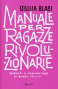 MANUALE PER RAGAZZE RIVOLUZIONARIE PERCHE' IL FEMMINISMO CI RENDE FELICI?